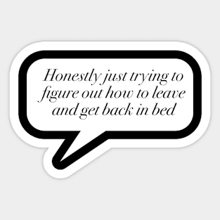 Figuring out how to leave and get back in bed. Sticker